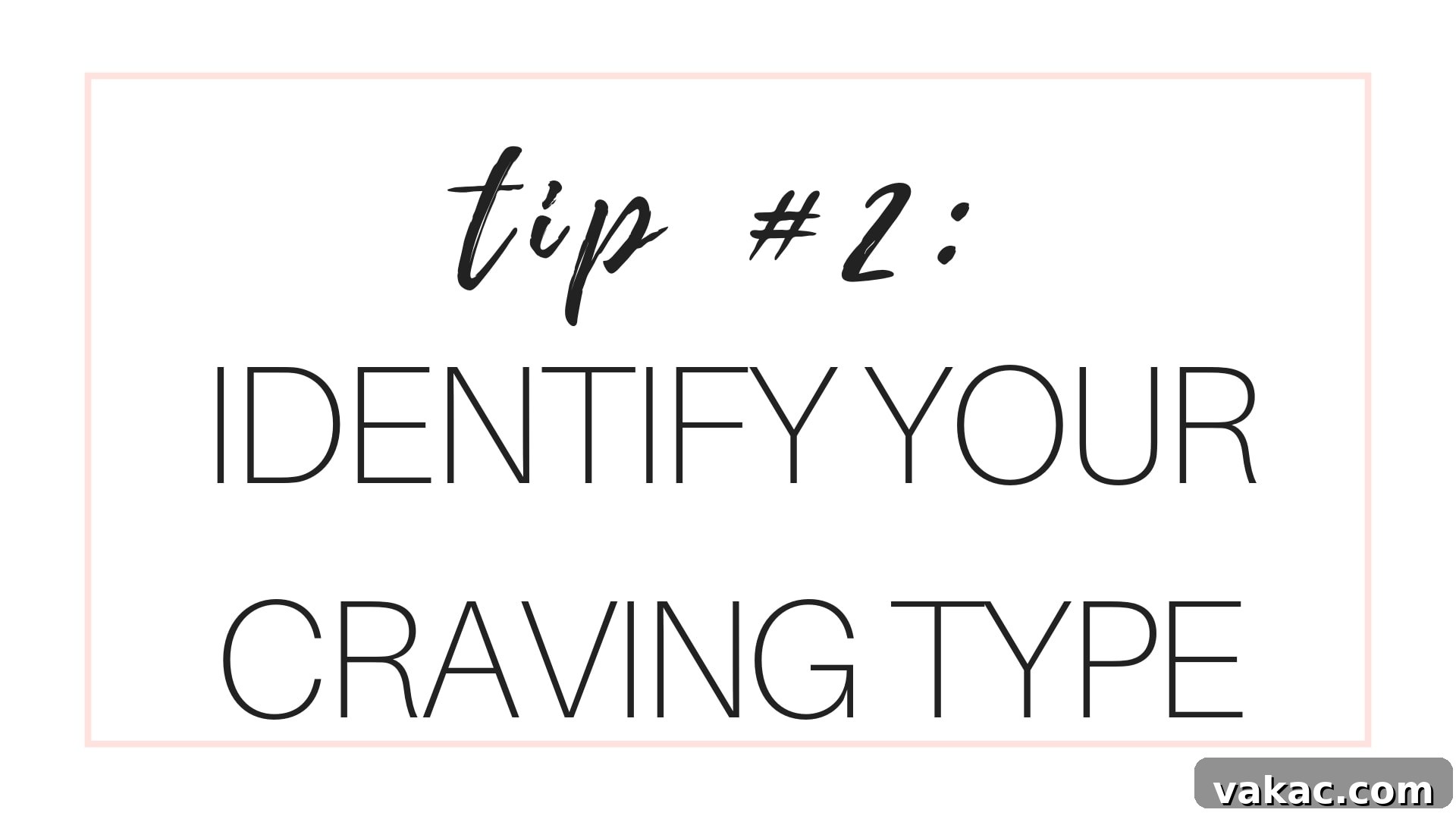 5 Feel-Good Ways to Tame Your Cravings 3 Manage Cravings Tip #2: Identify Your Craving Type
